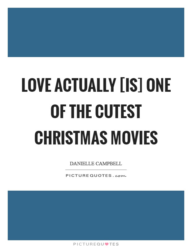 Love Actually [is] one of the cutest Christmas movies Picture Quote #1