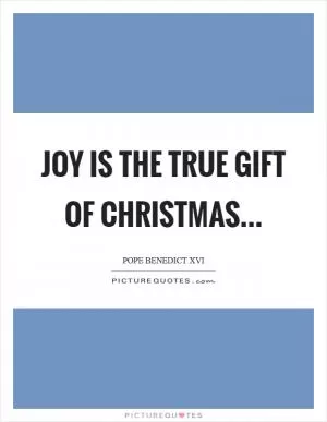 Joy is the true gift of Christmas Picture Quote #1