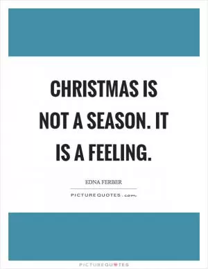 Christmas is not a season. It is a feeling Picture Quote #1