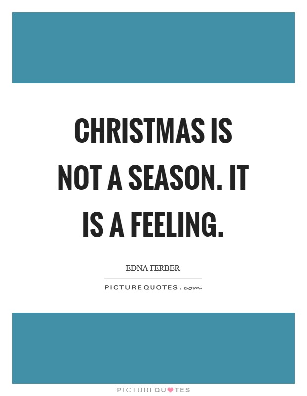 Christmas is not a season. It is a feeling. Picture Quote #1