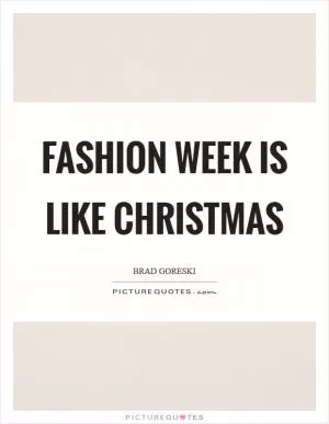 Fashion Week is like Christmas Picture Quote #1