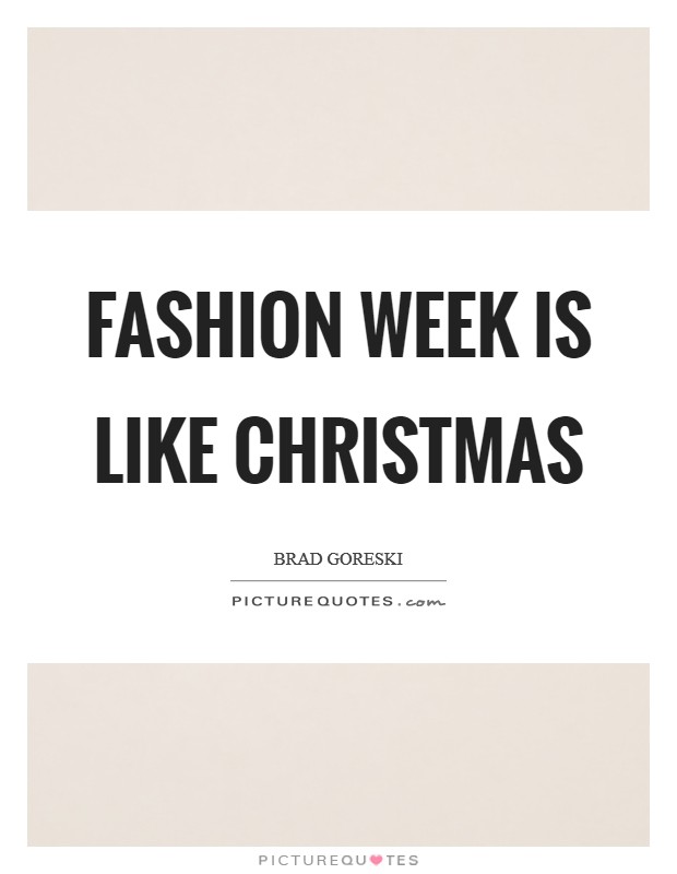 Fashion Week is like Christmas Picture Quote #1