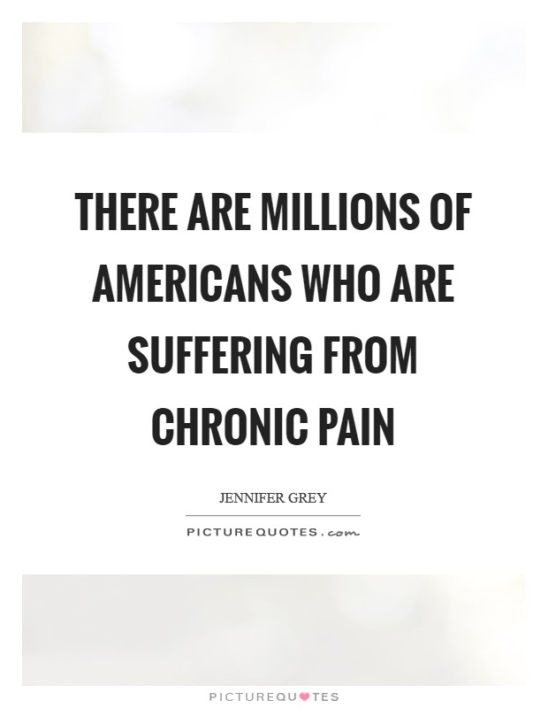 There are millions of Americans who are suffering from chronic pain Picture Quote #1