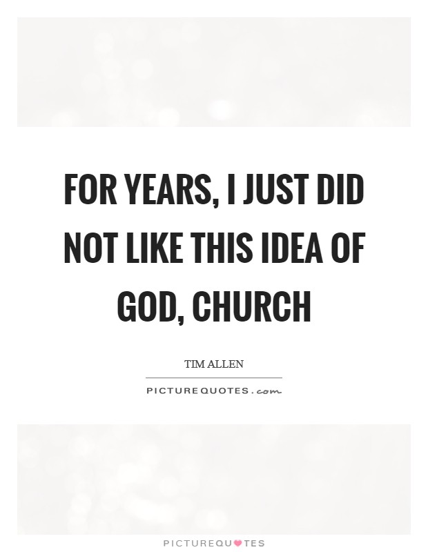 For years, I just did not like this idea of God, church Picture Quote #1