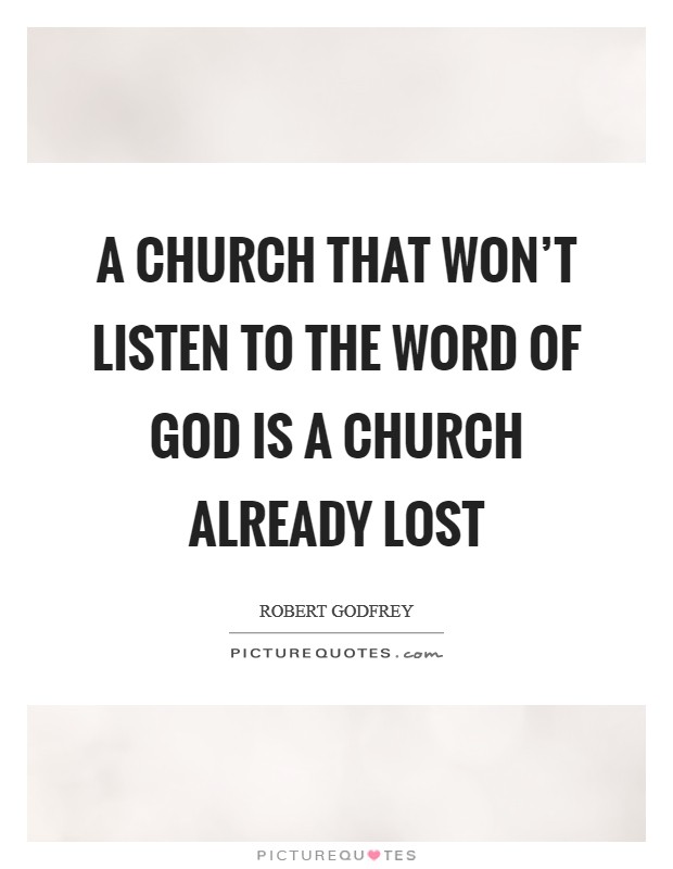 A church that won't listen to the Word of God is a church already lost Picture Quote #1