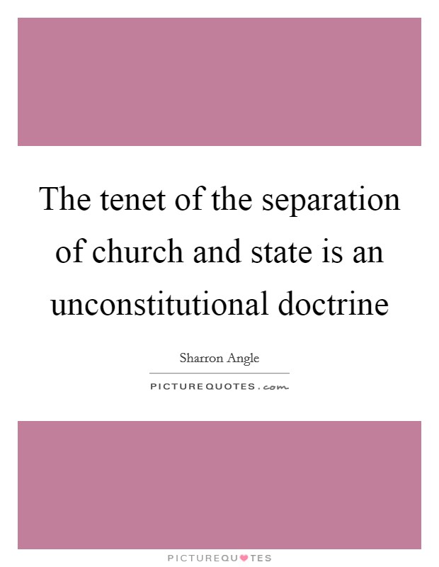 The tenet of the separation of church and state is an unconstitutional doctrine Picture Quote #1