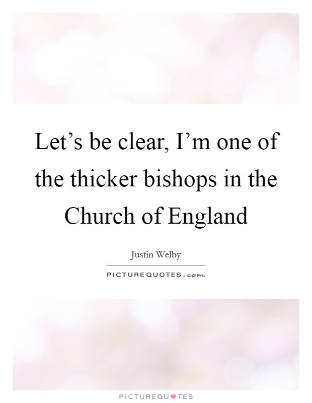Let's be clear, I'm one of the thicker bishops in the Church of England Picture Quote #1