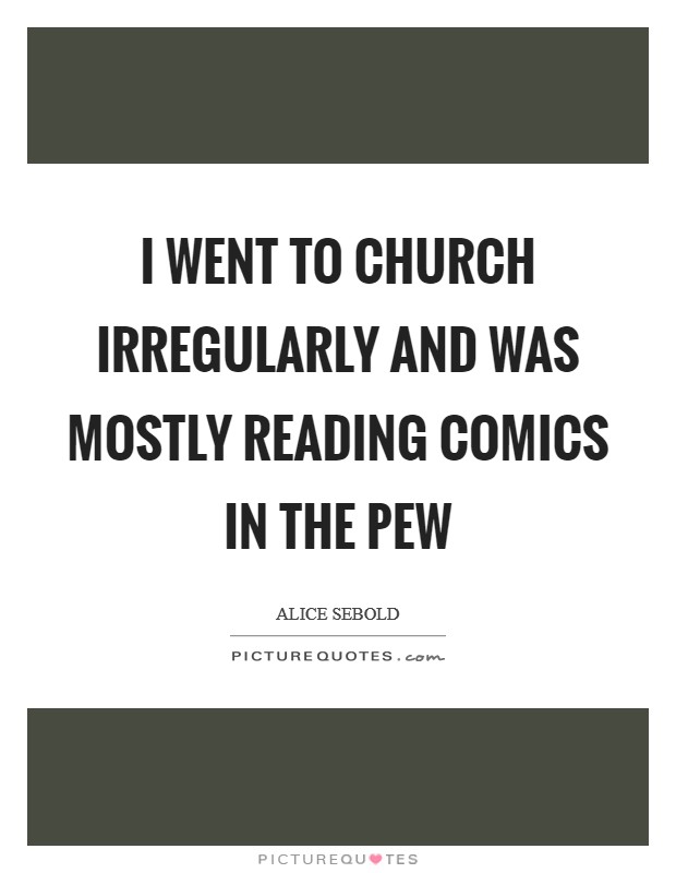 I went to church irregularly and was mostly reading comics in the pew Picture Quote #1