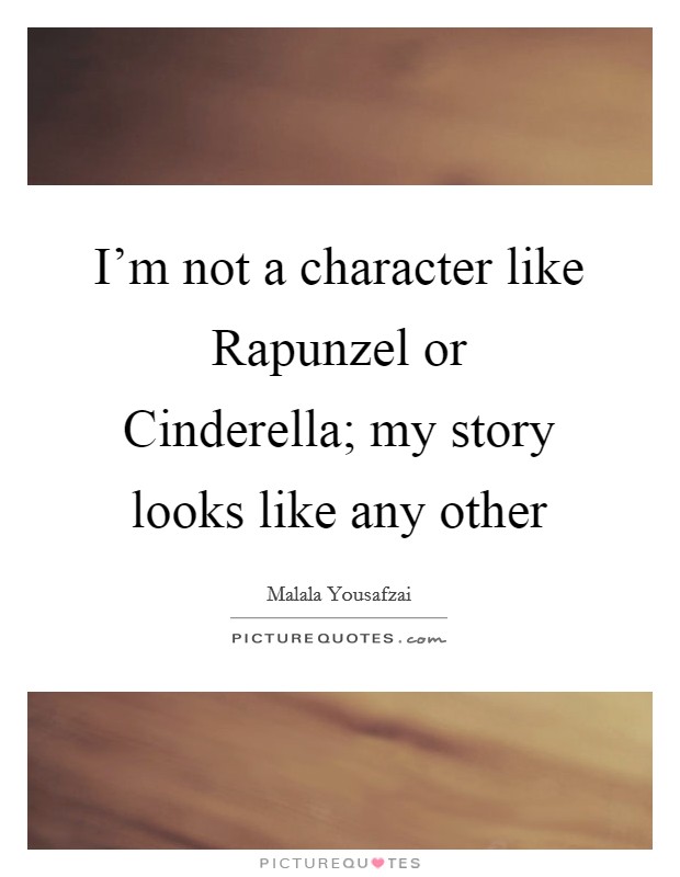 I'm not a character like Rapunzel or Cinderella; my story looks like any other Picture Quote #1