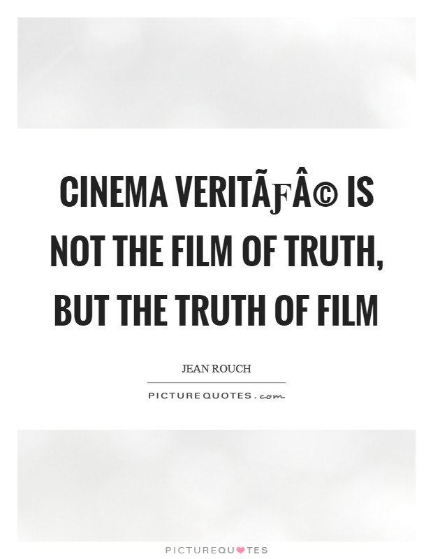 Cinema veritÃƒÂ© is not the film of truth, but the truth of film Picture Quote #1