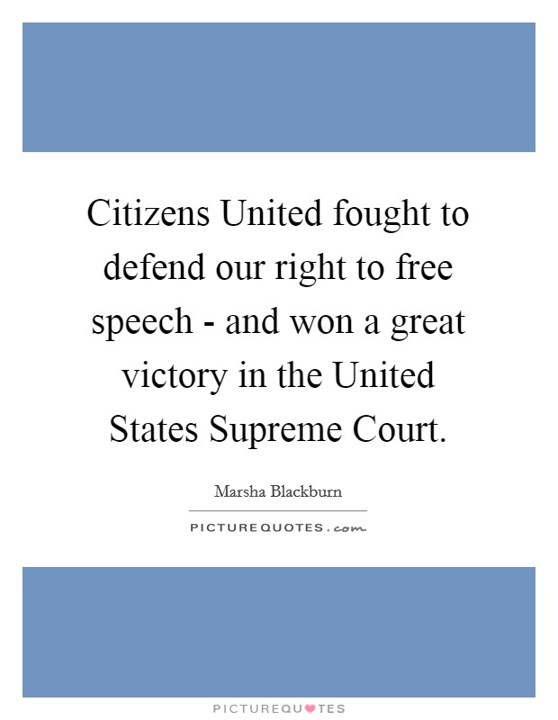 Citizens United fought to defend our right to free speech - and won a great victory in the United States Supreme Court. Picture Quote #1