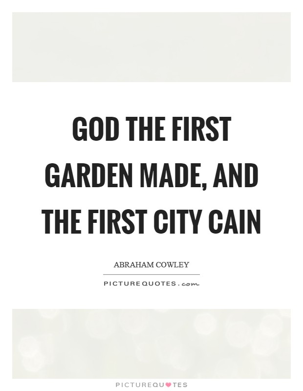 God the first garden made, and the first city Cain Picture Quote #1