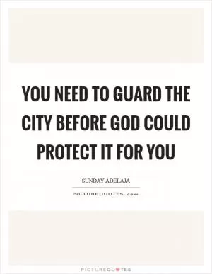 You need to guard the city before God could protect it for you Picture Quote #1