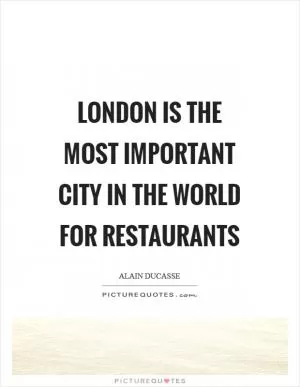 London is the most important city in the world for restaurants Picture Quote #1
