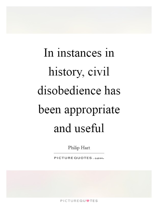 In instances in history, civil disobedience has been appropriate and useful Picture Quote #1