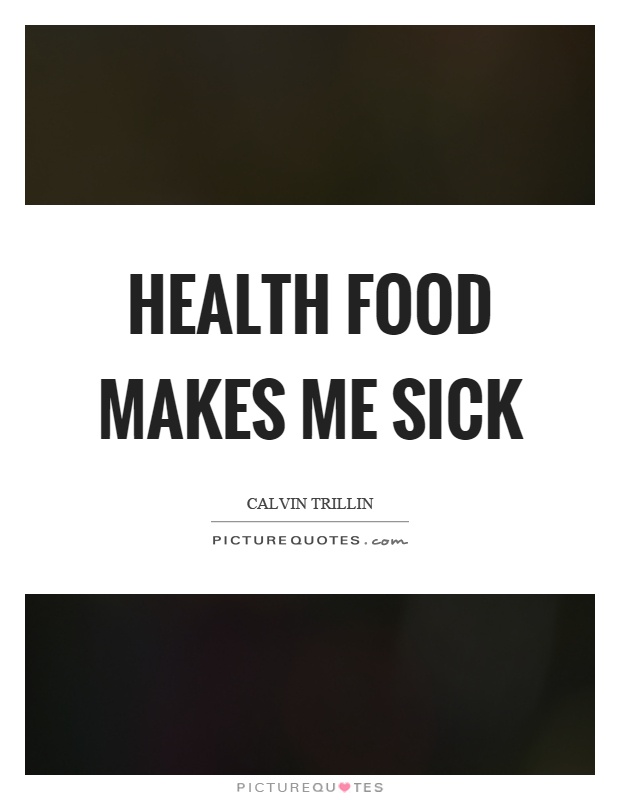 Health food makes me sick Picture Quote #1