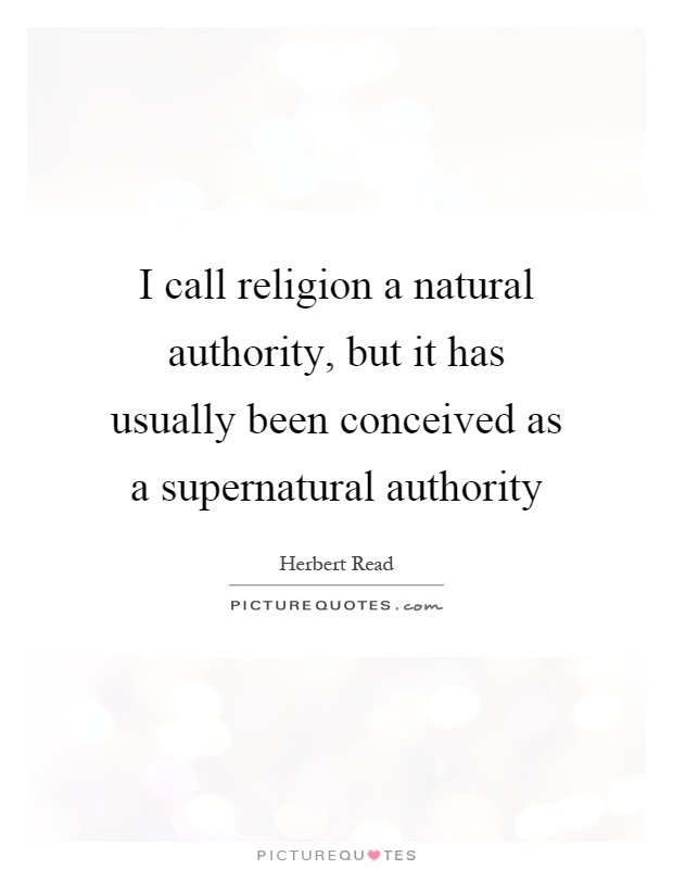 I call religion a natural authority, but it has usually been conceived as a supernatural authority Picture Quote #1