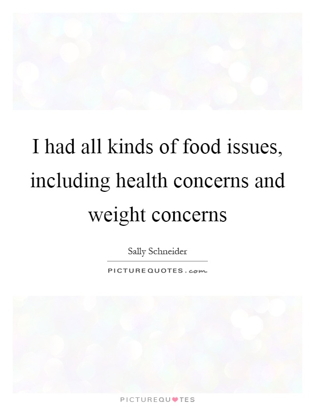 I had all kinds of food issues, including health concerns and weight concerns Picture Quote #1