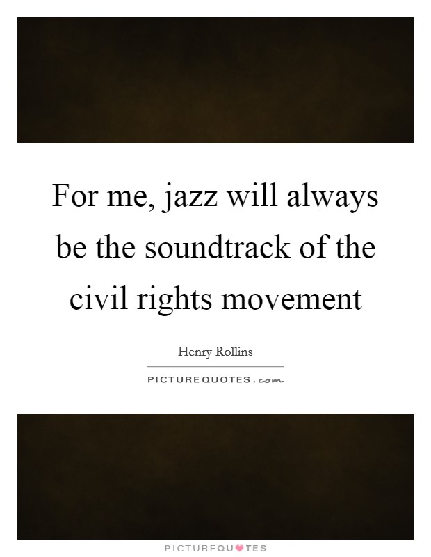 For me, jazz will always be the soundtrack of the civil rights movement Picture Quote #1