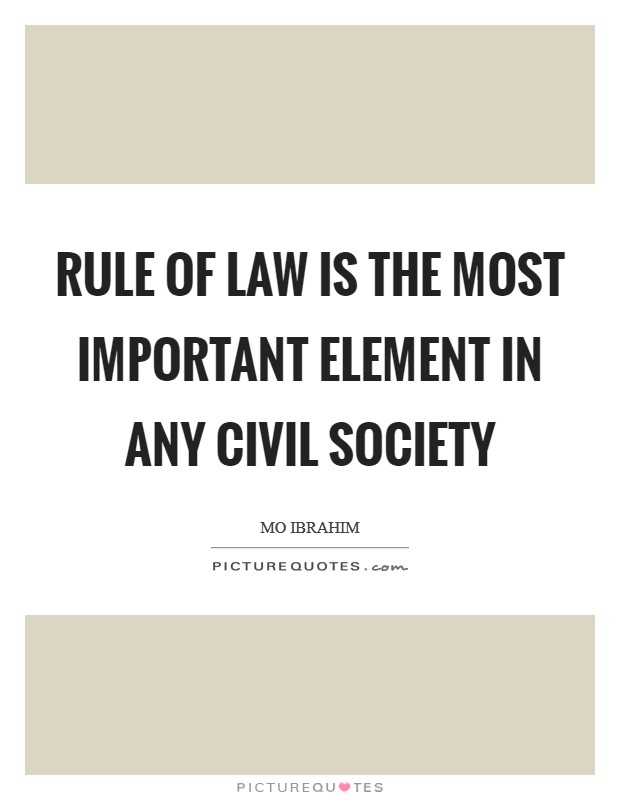 Rule of law is the most important element in any civil society Picture Quote #1