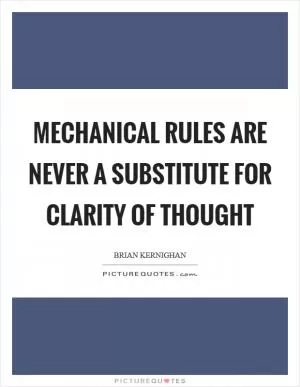 Mechanical rules are never a substitute for clarity of thought Picture Quote #1