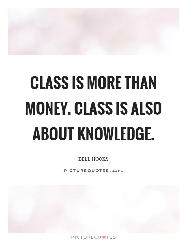 Class is more than money. Class is also about knowledge. Picture Quote #1