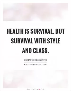 Health is survival. But survival with style and class Picture Quote #1