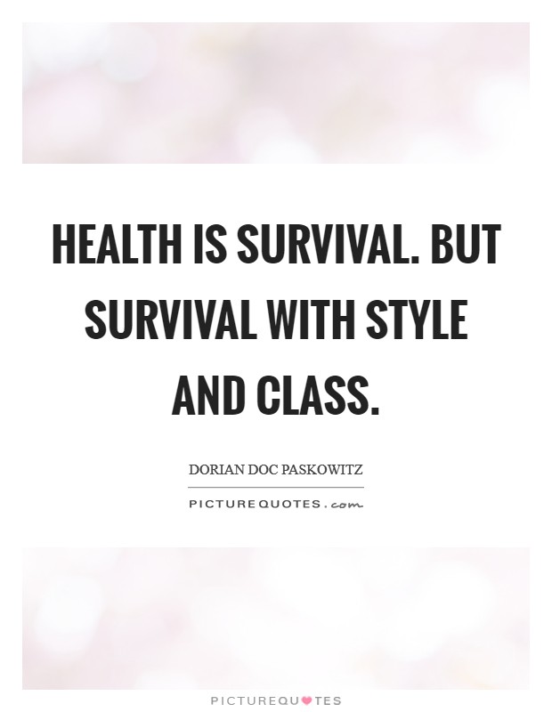Health is survival. But survival with style and class. Picture Quote #1