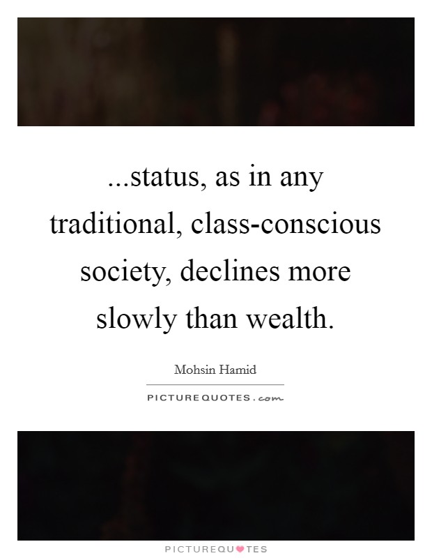 ...status, as in any traditional, class-conscious society, declines more slowly than wealth Picture Quote #1