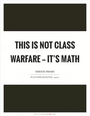 This is not class warfare -- it’s math Picture Quote #1