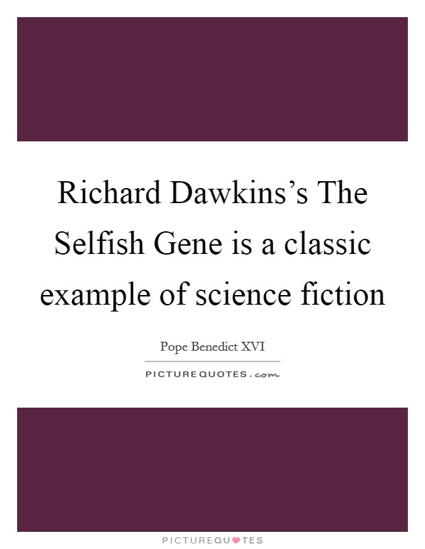 Richard Dawkins's The Selfish Gene is a classic example of science fiction Picture Quote #1