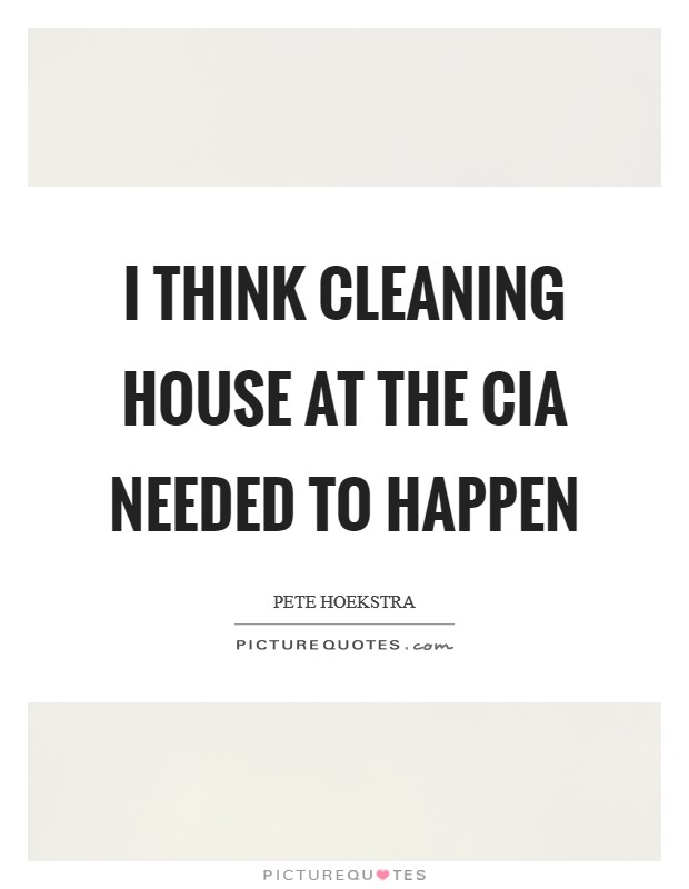 I think cleaning house at the CIA needed to happen Picture Quote #1