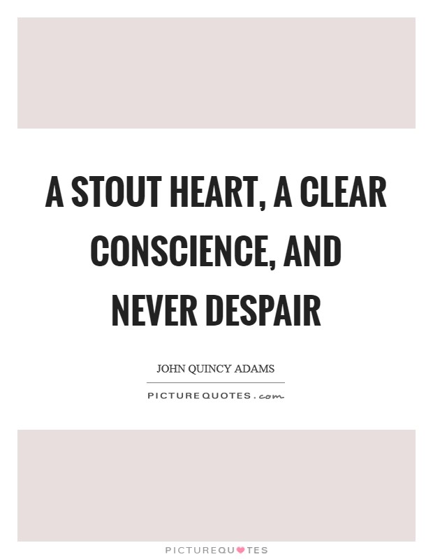 A stout heart, a clear conscience, and never despair Picture Quote #1
