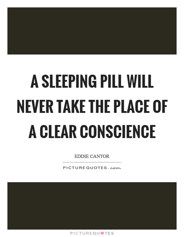 A sleeping pill will never take the place of a clear conscience Picture Quote #1