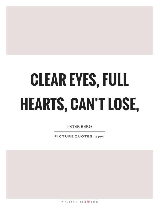 Clear eyes, full hearts, can't lose, Picture Quote #1