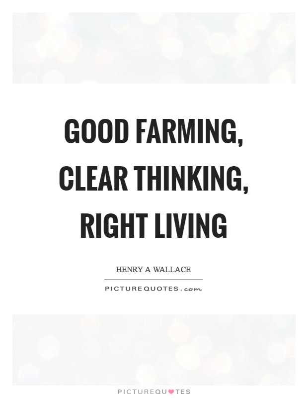 Good farming, clear thinking, right living Picture Quote #1