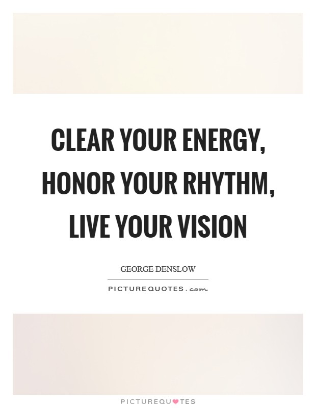 Clear your energy, honor your rhythm, live your vision Picture Quote #1