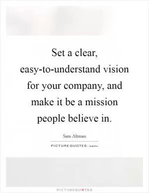 Set a clear, easy-to-understand vision for your company, and make it be a mission people believe in Picture Quote #1