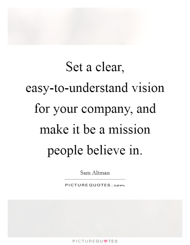 Set a clear, easy-to-understand vision for your company, and make it be a mission people believe in. Picture Quote #1