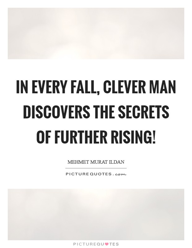 In every fall, clever man discovers the secrets of further rising! Picture Quote #1