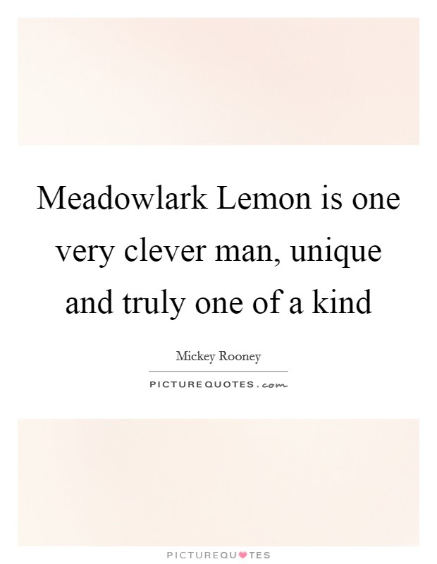 Meadowlark Lemon is one very clever man, unique and truly one of a kind Picture Quote #1