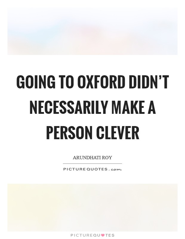 Going to Oxford didn't necessarily make a person clever Picture Quote #1