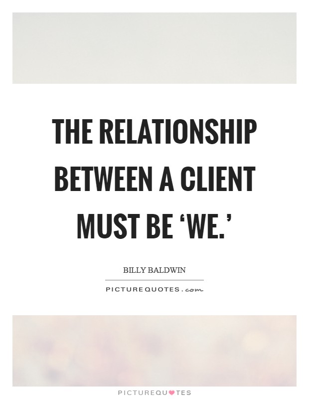 The relationship between a client must be ‘we.' Picture Quote #1