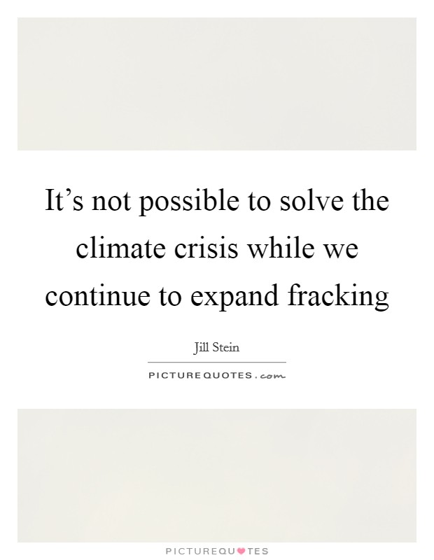 It's not possible to solve the climate crisis while we continue to expand fracking Picture Quote #1