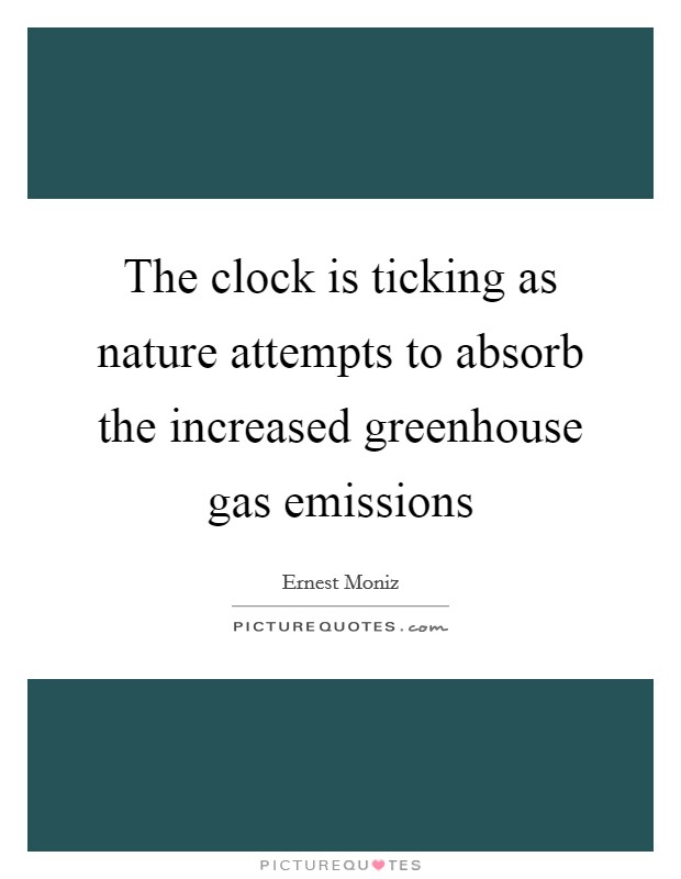 The clock is ticking as nature attempts to absorb the increased greenhouse gas emissions Picture Quote #1