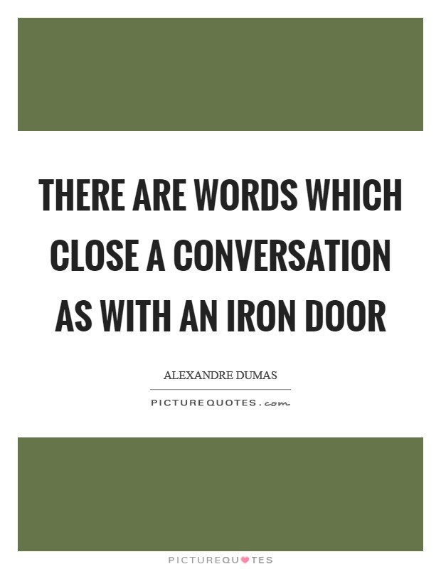There are words which close a conversation as with an iron door Picture Quote #1