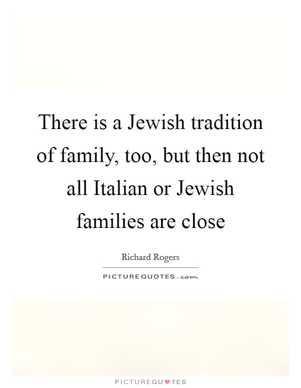 There is a Jewish tradition of family, too, but then not all Italian or Jewish families are close Picture Quote #1