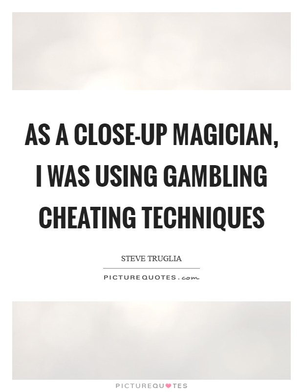 As a close-up magician, I was using gambling cheating techniques Picture Quote #1