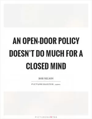 An open-door policy doesn’t do much for a closed mind Picture Quote #1