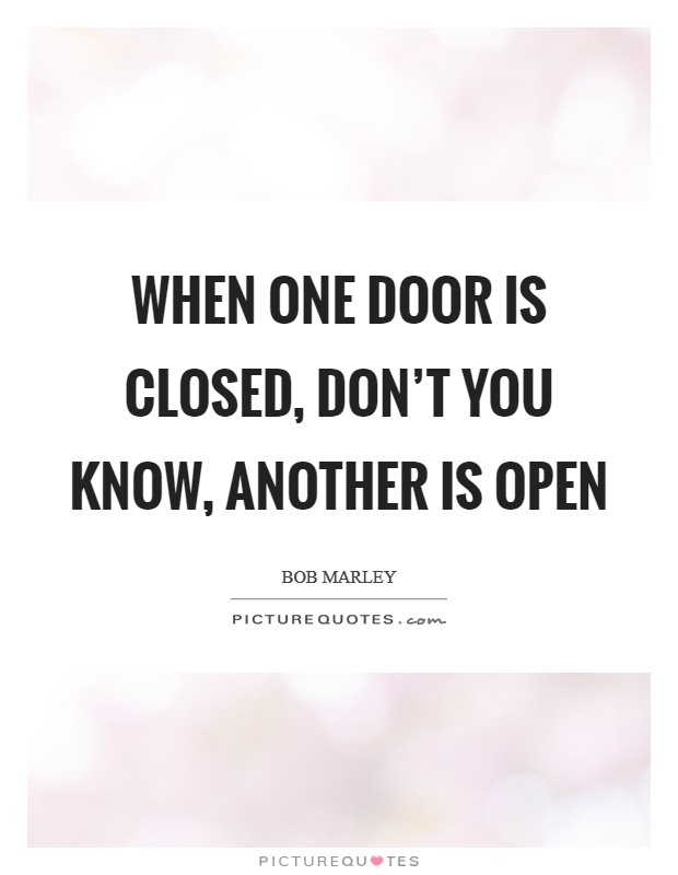 When one door is closed, don't you know, another is open Picture Quote #1